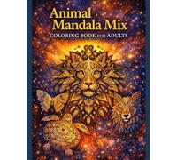 Animal Mandala Mix Coloring Book for Adults Creative Collection of Relaxing Mandalas Featuring Animals, Nature & Mindfulness Designs: Stress Relief ... for Relaxation, Creativity & Mindfulness