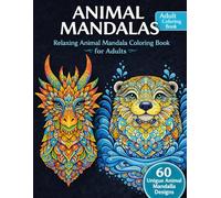 Animal Mandalas 120 Pages Coloring Book for Adults: 60 Intricate Mandala Animals for Relaxation, Stress Relief, Mindfulness, and Creative Coloring