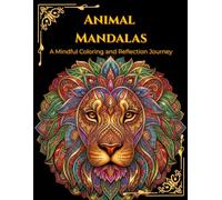 Animal Mandalas: A Mindful Coloring and Reflection Journey