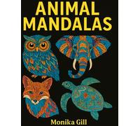 ANIMAL MANDALAS: A Relaxing Coloring Book for All Ages