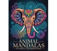 Animal Mandalas An Adult Coloring Book: Enjoy Artistic Mandalas with Tigers, Dolphins, Bears... for Peaceful Moments