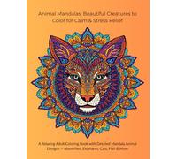 Animal Mandalas: Beautiful Creatures to Color for Calm & Stress Relief