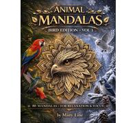 Animal Mandalas - Birds Edition, Volume 1: 80 Abstract Bird-Inspired Mandalas for Calm, Balance & Relaxation