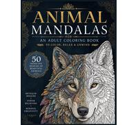 Animal Mandalas Book 1: Adult Coloring Book. Color, Relax, Unwind.