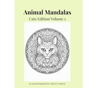 Animal Mandalas - Cats Edition, Volume 1: 80 Mandalas for Calm & Creativity