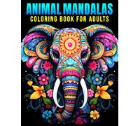 Animal Mandalas: Coloring Book for Adults--A Mindful Coloring Experience with Incredible Animal Mandala Patterns Providing Stress Relief, Relaxation and Creative Fun