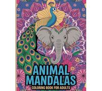 Animal Mandalas Coloring Book for Adults: Unique Animal Designs for Stress Relief and Deep Relaxation Mandala Animals series