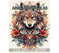 Animal Mandalas Coloring Book for Adults: Unique Wildlife Artwork Designed to Inspire Tranquility and Help You Escape Daily Pressure with Creativity