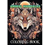 Animal Mandalas Coloring Book for Mindful Coloring: Inspiring Pages That Awaken Creativity While Providing a Simple Way to Release Anxiety and Find Calm
