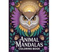 Animal Mandalas Coloring Book: Includes Horses, Tigers, Bears, Wolves... for Stress Relief and Mindful Fun