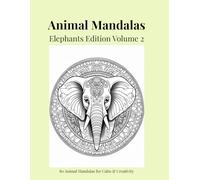 Animal Mandalas - Elephants Edition Volume 2: 80 Abstract Elephant-Inspired Mandalas for Calm, Balance & Relaxation