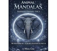 Animal Mandalas - Elephants Edition Volume 3: 80 Abstract Elephant-Inspired Mandalas for Calm, Balance & Relaxation