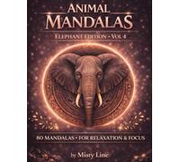 Animal Mandalas - Elephants Edition, Volume 4: 80 Abstract Elephant-Inspired Mandalas for Calm, Balance & Relaxation