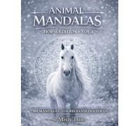 Animal Mandalas - Horses Edition, Volume 4: 80 Abstract Horse-Inspired Mandalas for Calm, Balance & Relaxation