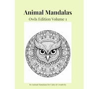 Animal Mandalas - Owls Edition, Volume 1: 80 Abstract Owl-Inspired Mandalas for Calm, Balance & Relaxation