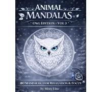 Animal Mandalas - Owls Edition, Volume 3: 80 Abstract Owl-Inspired Mandalas for Calm, Balance & Relaxation