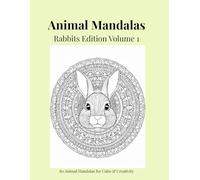 Animal Mandalas - Rabbits Edition, Volume 1: 80 Abstract Rabbit-Inspired Mandalas for Calm, Balance & Relaxation