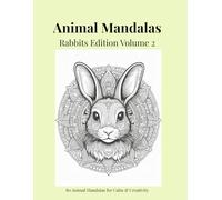 Animal Mandalas - Rabbits Edition, Volume 2: 80 Abstract Rabbit-Inspired Mandalas for Calm, Balance & Relaxation