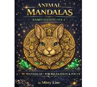 Animal Mandalas - Rabbits Edition, Volume 4: 80 Abstract Rabbit-Inspired Mandalas for Calm, Balance & Relaxation