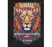Animal Mandalas: Stress Relief Coloring Book for Adults: Relaxation, Mindfulness & Fun Coloring Pages