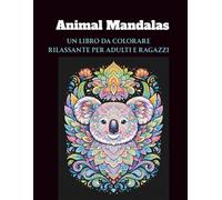 Animal Mandalas: Un libro da colorare rilassante per adulti e ragazzi