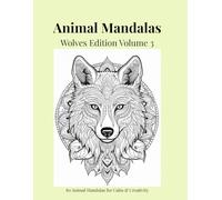 Animal Mandalas - Wolves Edition, Volume 3: 80 Abstract Wolf-Inspired Mandalas for Calm, Balance & Relaxation