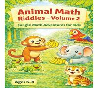 Animal Math Riddles - Volume 2: Jungle Math Adventures for Kids, Ages 6-8