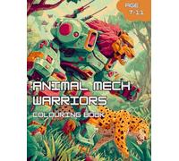 Animal Mech Warriors Colouring Book: A Futuristic Colouring Adventure for Kids!