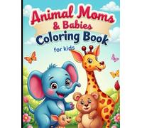 Animal Moms & Babies Coloring Book For Kids: Celebrate Animal Families with 20 Adorable Mother-and-Baby Scenes - Perfect Gift for Mother’s Day,