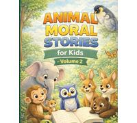 Animal Moral Stories for Kids - Volume 2: Heartwarming Animal Tales That Teach Kindness, Courage, and Good Values