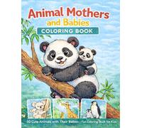 Animal Mothers and Babies Coloring Book for Kids: 50 Cute and Realistic Animals with Their Babies
