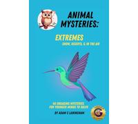 Animal Mysteries: Extremes - Snow, Deserts, & In the Air: Engaging Mysteries for Younger Minds to Solve: 40 Engaging Mysteries for Younger Minds to Solve