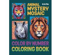 Animal Mystery Mosaic Color by Number Coloring Book: A Fun and Calming Coloring Book Featuring Mystery Animal Mosaics