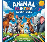 Animal Painting Adventures - The perfect coloring and doodling book for toddlers ages 4 and up