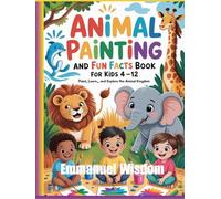 Animal Painting and Fun Facts Book for Kids Ages 4-12: Paint, Learn, and Explore the Animal Kingdom