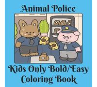 Animal Police Kids Only Bold/Easy Coloring Book: Kids of all ages - Real Old Time Coloring Book, Great size, 8.5 x 8.5 inches, professionally drawn ... of the book, use them to copy or inspiration