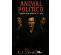 Animal político: El poder no se hereda, se toma: 1