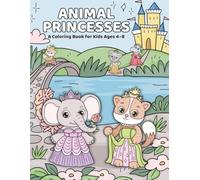 Animal Princesses: A Coloring Book for Kids Ages 4-8 Featuring Adorable Royal Animals