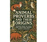 Animal Proverbs and Their Origins: Wisdom from the Wild: How Creatures Shaped Human Language