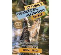 Animal Reads All Things Crocodiles & Alligators For Kids (Tascabile)