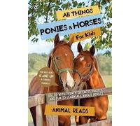 Animal Reads All Things Ponies & Horses For Kids (Tascabile)