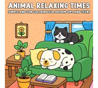 Animal Relaxing Times Simple and Fun Coloring for Grown-Ups and Teens: Charming and Easy Animal Scenes for Stress Relief and Joy Bold Outlines for a Peaceful and Fun Coloring Experience