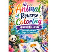 Animal Reverse Coloring Adventure Book: Relaxing Watercolor Pages to Complete: Draw Designs on Watercolor Art