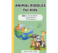 Animal Riddles for Kids: 100 Fun and Easy Riddles About Animals for Curious Minds: Guess the Animal with Clever Clues | Brain Teasers and Jokes for Kids Ages 6-9 | Includes Answers