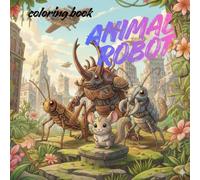 Animal-robot coloring book: coloring book ,single-slide discove 40 bleed{8.5"x8.5"]