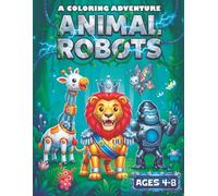 Animal Robots: A Coloring Adventure. Ages 4-8