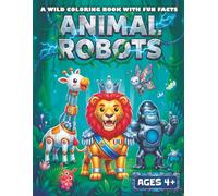 Animal Robots: A Wild Coloring Book with Fun Facts - An Activity Adventure for Creative Kids