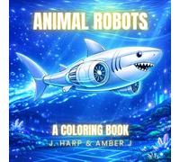 Animal Robots Coloring Book for Kids Ages 4-8: Futuristic Robot Animals in Fun Sci-Fi Worlds