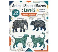 Animal Shape Mazes : Level 2: Medium Difficulty: 60 Mazes, Level 2 Challenge