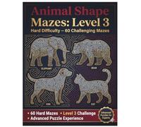 Animal Shape Mazes: Level 3: Hard Difficulty - 60 Challenging Mazes